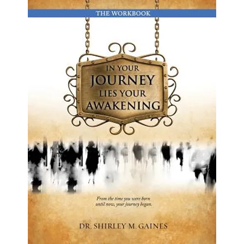 In Your Journey Lies Your Awakening the Workbook