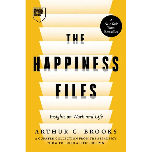 The Happiness Files: Insights on Work and Life by Arthur C. Brooks