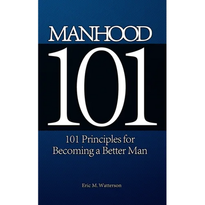Manhood 101: 101 Principles for Becoming a Better Man - Paperback
