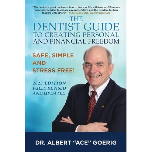 The Dentist Guide to Creating Personal and Financial Freedom: 2023 Edition Fully Revised and Updated - Paperback