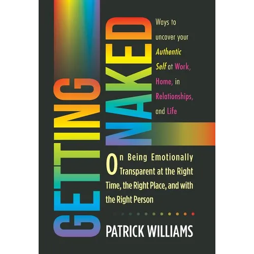 Getting Naked: On Being Emotionally Transparent at the Right time, the Right Place, and with the Right Person