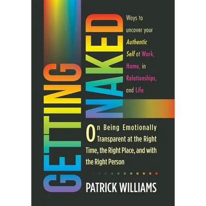 Getting Naked: On Being Emotionally Transparent at the Right time, the Right Place, and with the Right Person - Hardcover