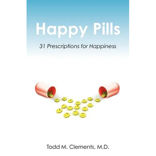 Happy Pills: 31 Prescriptions for Happiness