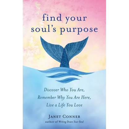 Find Your Soul's Purpose: Discover Who You Are, Remember Why You Are Here, Live a Life You Love (Find Your Purpose in Life) - Paperback