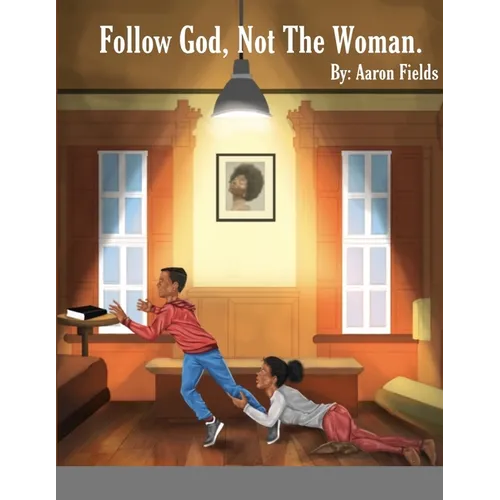 Follow God, Not The Woman