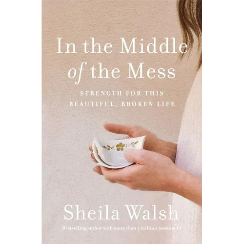 In the Middle of the Mess: Strength for This Beautiful, Broken Life