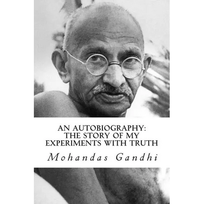 An Autobiography: The Story of My Experiments with Truth - Paperback