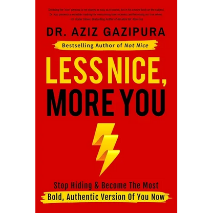 Less Nice, More You: Stop Hiding & Become The Most Bold, Authentic Version Of You Now - Paperback