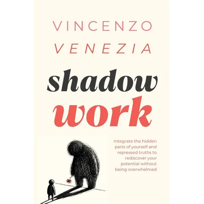 Shadow Work: Integrate the hidden parts of yourself and repressed truths to rediscover your potential without being overwhelmed - Paperback