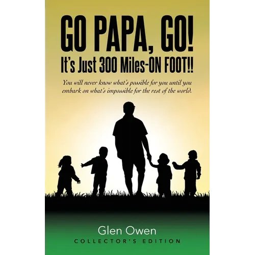 Go Papa, Go!: You will never know what's possible for you until you embark on what's impossible for the rest of the world. (collector's edition)