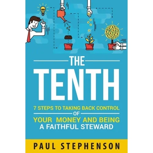 The Tenth: 7 Steps to Taking Back Control of Your Money and Being a Faithful Steward