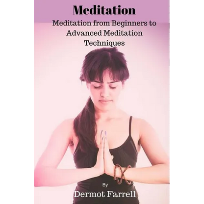 Meditation: Meditation from Beginners to Advanced Meditation Techniques - Paperback