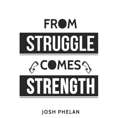 From Struggle Comes Strength