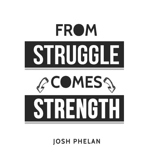 From Struggle Comes Strength