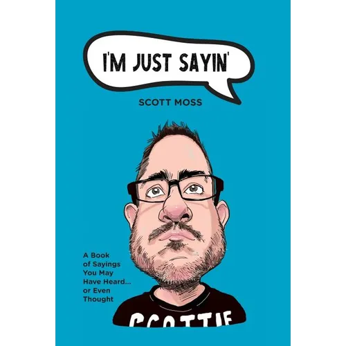 I'm Just Sayin': A Book of Sayings You May Have Heard or Even Thought