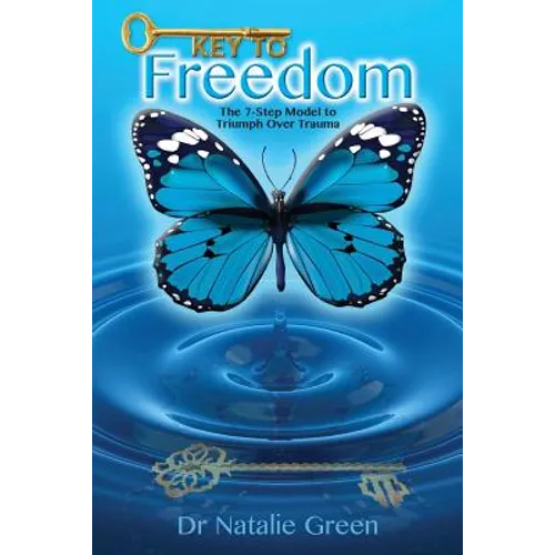 Key to Freedom: The Seven-Step Model to Triumph Over Trauma